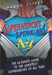 Superheroes V. Supervillains A-Z (Sarah Oliver)