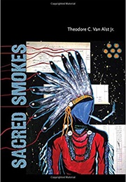 Sacred Smokes (Theodore C. Van Alst Jr.)