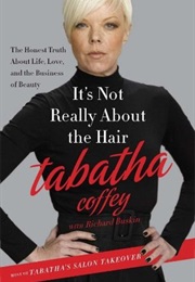 It&#39;s Not Really About the Hair (Tabatha Coffey)