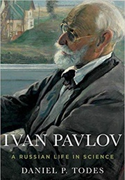 Ivan Pavlov: A Russian Life in Science (Daniel P. Todes)