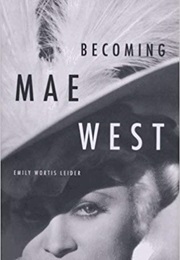 Becoming Mae West (Emily Wortis Leider)