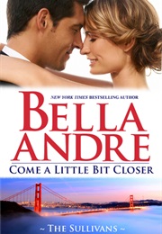 Come a Little Bit Closer (Bella Andre)