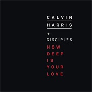 How Deep Is Your Love - Calvin Harris
