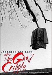 The Good Cripple (Rodrigo Rey Rosa)