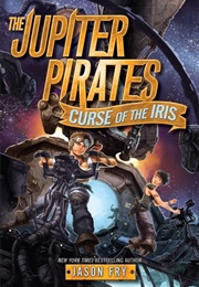 The Jupiter Pirates: Curse of the Iris (Jason Fry)