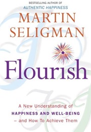 Flourish: A Visionary New Understanding of Happiness and Well-Being (Martin E. Seligman)