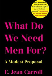 What Do We Need Men For? (E. Jean Carroll)