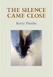 The Silence Came Close (Kerry Hardie)
