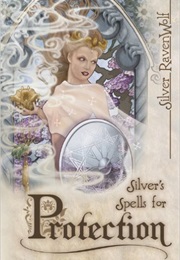 Silver&#39;s Spells for Protection (Silver Ravenwolf)