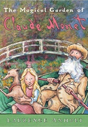 The Magical Garden of Claude Monet (Laurence Anholt)