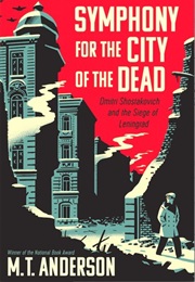 Symphony for the City of the Dead:  Dmitri Shostakovich and the Siege of Leningrad (Margarita Engle)