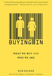 Buying In: What We Buy and Who We Are (Rob Walker)