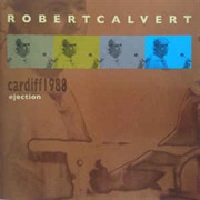 Robert Calvert ‎– Cardiff 1988: Ejection