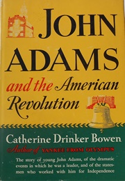 John Adams and the American Revolution (Catherine Drinker Bowen)