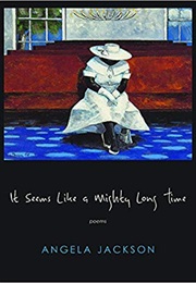It Seems Like a Mighty Long Time (Angela Jackson)