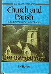 Church and Parish: An Introduction for Local Historians (J.H. Bettey)