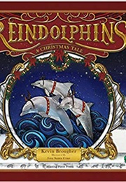 Reindolphins: A Christmas Tale (Kevin Brougher)