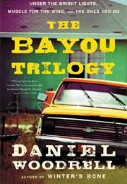 The Bayou Trilogy (Daniel Woodrell)