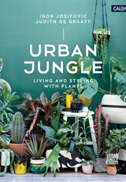 Urban Jungle: Living and Styling With Plants (Igor Josifovic, Judith De Graaff)