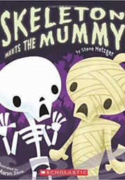 Skeleton Meets the Mummy (Steve Metzger)