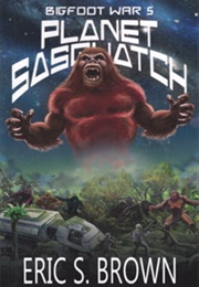 Bigfoot War 5: Planet Sasquatch (Eric S. Brown)