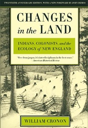 Changes in the Land: Indians, Colonists, and the Ecology of New England (William Cronon)