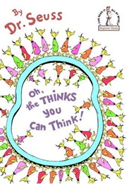 Oh, the Thinks You Can Think! (Dr. Seuss)