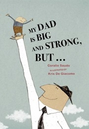 My Dad Is Big and Strong, But-- : A Bedtime Story (Coralie Saudo)