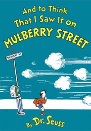 And to Think That I Saw It on Mulberry Street (Dr. Seuss)