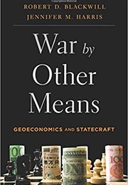 War by Other Means: Geoeconomics and Statecraft (Robert Blackwill)