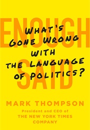 Enough Said: What's Gone Wrong With the Language of Politics? (Mark Thompson)