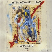 Peter Kowald - Was Da Ist
