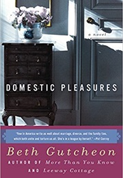 Domestic Pleasures (Beth Gutcheon)