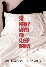 So Many Ways to Sleep Badly (Mattilda Bernstein Sycamore)