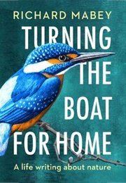 Turning the Boat for Home: A Life Writing About Nature (Richard Mabey)