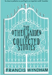 The Other Garden and Collected Stories (Francis Wyndham)