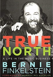 True North: A Life Inside the Music Business (Bernie Finkelstein)