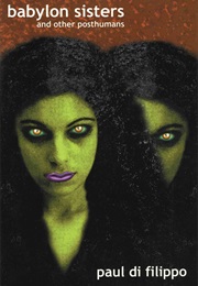 Babylon Sisters and Other Posthumans (Paul Di Filippo)