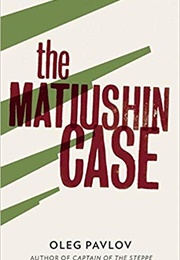 The Matiushin Case (Oleg Pavlov)