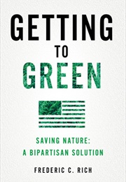 Getting to Green: Saving Nature: A Bipartisan Solution (Frederic C. Rich)