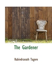 The Gardener (Rabindranath Tagore)