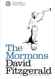 The Complete Heretic&#39;s Guide to Western Religion Book One: The Mormons (David Fitzgerald)