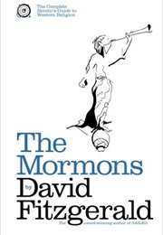 The Complete Heretic's Guide to Western Religion Book One: The Mormons (David Fitzgerald)