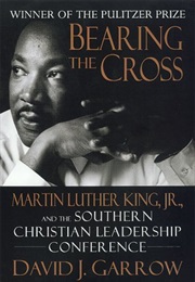 Bearing the Cross: Martin Luther King Jr. and the Southern Christian Leadership (David J. Garrow)