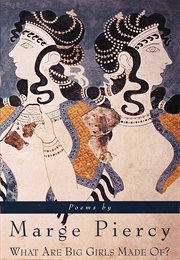 What Are Big Girls Made Of? (Marge Piercy)