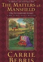 The Matters at Mansfield: Or, the Crawford Affair (Mr. and Mrs. Darcy Mysteries #4) (Carrie Bebris)