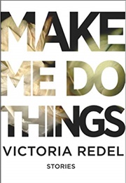 Make Me Do Things (Victoria Redel)