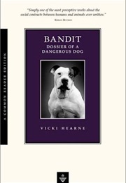 Bandit: Dossier of a Dangerous Dog (Vicki Hearne)