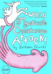 When Mystical Creatures Attack! (Kathleen Founds)