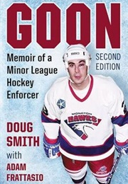 Goon Memoir of a Minor League Enforcer 2nd Ed. (Doug Smith &amp; Adam Frattasio)